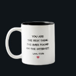 You are the best thing I've ever found on internet Two-Tone Coffee Mug<br><div class="desc">Thank you for the kind words! If you're looking for the perfect coffee mug to express your sentiments, our "You are the Best Thing I've Ever Found on the Internet" Two-Tone Coffee Mug is a delightful choice. This charming mug features a playful and heartfelt message that captures the joy of...</div>