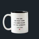 You are the best thing I've ever found on internet Two-Tone Coffee Mug<br><div class="desc">Thank you for the kind words! If you're looking for the perfect coffee mug to express your sentiments, our "You are the Best Thing I've Ever Found on the Internet" Two-Tone Coffee Mug is a delightful choice. This charming mug features a playful and heartfelt message that captures the joy of...</div>