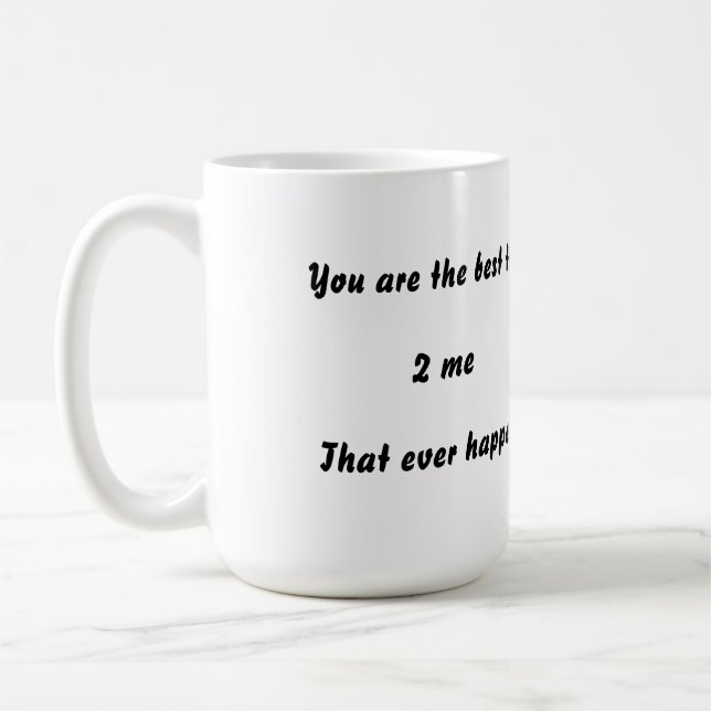 You are the best thing that ever happened 2 me hea coffee mug (Left)