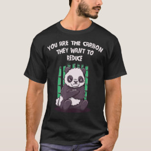 You Are the Carbon They Want to Reduce Sarcastic T-Shirt