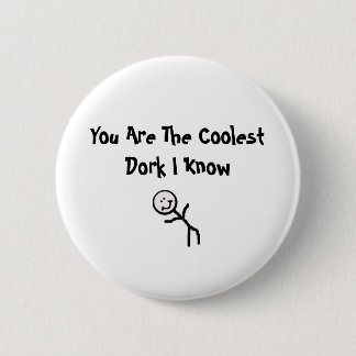 You Are The CoolestDork I Know 2 Inch Round Button