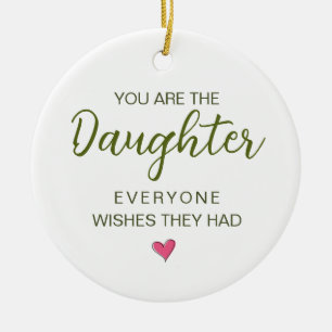 You Are The Daughter Everyone Wishes They Had Ceramic Ornament