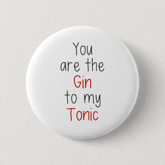 You are the Gin to my Tonic 2 Inch Round Button
