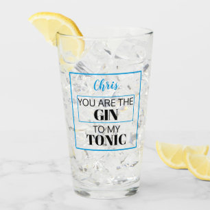 You are the GIN to my TONIC.  Blue.  Personalized Glass