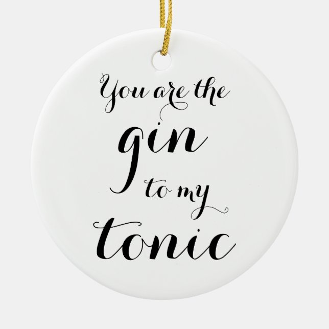 You are the gin to my tonic Christmas tree Ceramic Ornament (Front)