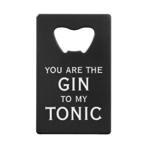 You are the gin to my tonic elegant typography credit card bottle opener