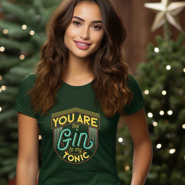 You Are The Gin To My Tonic T-Shirt (Creator Uploaded)