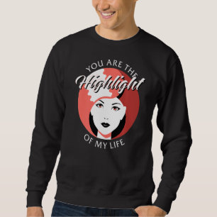 You Are The Highlight Of My Life Hair Dye Sweatshirt