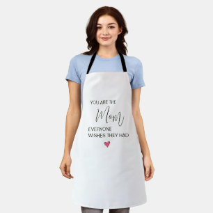 You Are The Mom Everyone Wishes They Had Apron