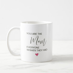 You Are The Mom Everyone Wishes They Had Coffee Mug