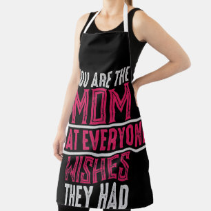You Are The Mom That Everyone Wishes They Had Apron