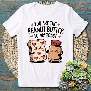 You Are The Peanut Butter To My Toast Couples T-Shirt