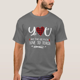 You Are The Reason I Love To Teach Funny Valentine T-Shirt