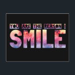 You Are The Reason I Smile Postcard<br><div class="desc">Personalise your style. Add a name, or even a nickname, to make this case the perfect gift for him, her, or even yourself! Just click "customise it" to add images and text. Get this rainbow galaxy pattern "you are the reason I smile" typographic quote design on a huge range of...</div>