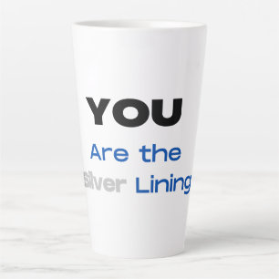You are the Silver Lining Latte Mug