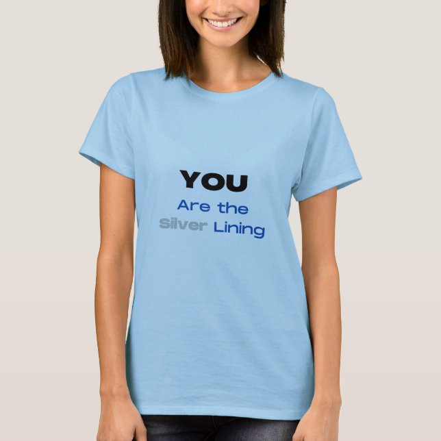 You are the Silver Lining T-shirt (Front)