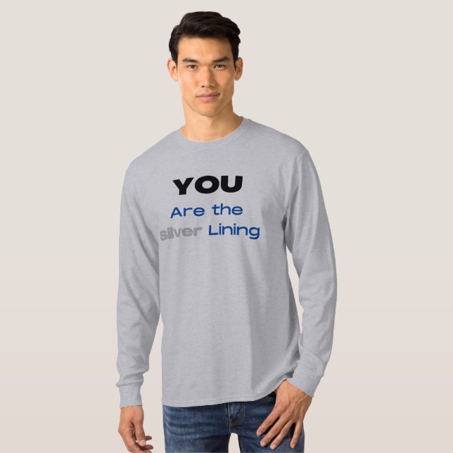 You are the Silver Lining T-shirt (Front Full)