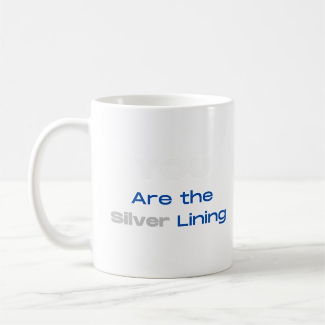 You are the Silver Lining T-shirt Coffee Mug (Left)
