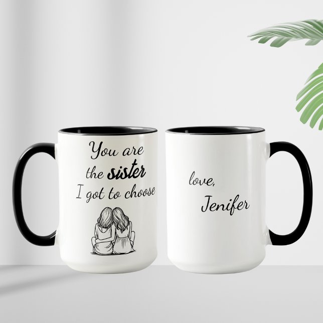 You Are The Sister I Got To Choose, Custom name Mug (Creator Uploaded)