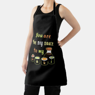 You are the Soy Sauce to my Maki Black Apron