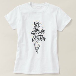 You Are The Sprinkles To My Ice Cream Lettering T-Shirt