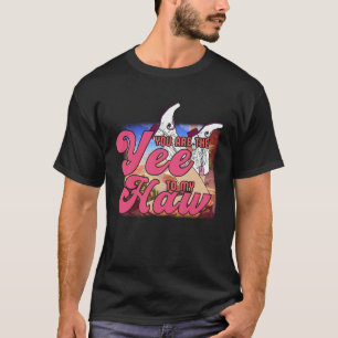 You Are The Yee To My Haw Western Cowgirl Valentin T-Shirt