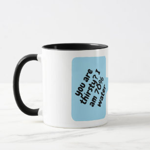 you are thirsty? mug
