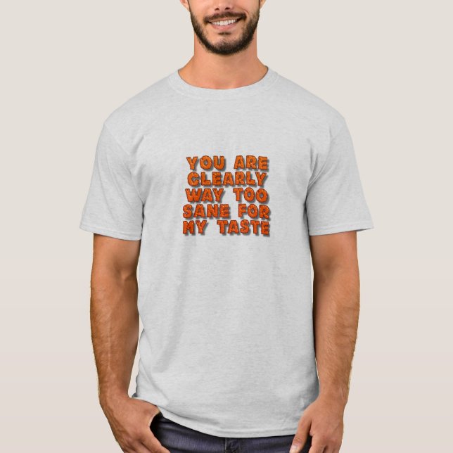 You are too sane T-Shirt (Front)
