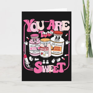 You Are Too Sweet Nurse Valentine Insulin Diabetes Card