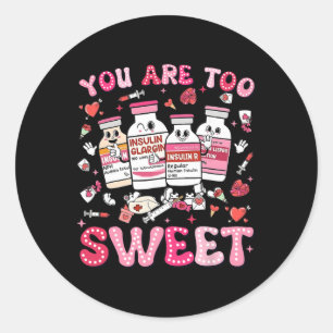 You Are Too Sweet Valentine Nurse Insulin Diabetes Classic Round Sticker