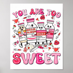You Are Too Sweet Valentine Nurse Insulin Diabetes Poster