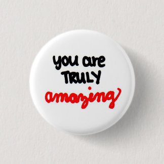 you are TRULY amazing. 1 Inch Round Button