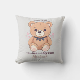 You Are Un Bearably Cute Teddy Bear Throw Pillow