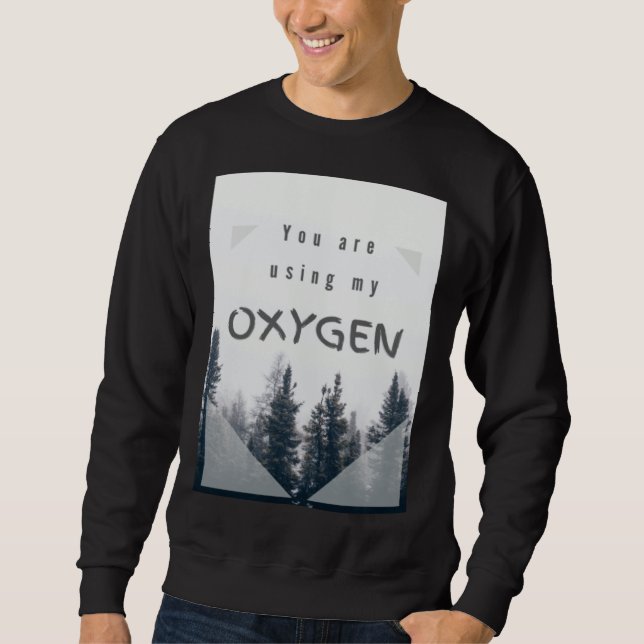 You are using my oxygen sweatshirt (Front)