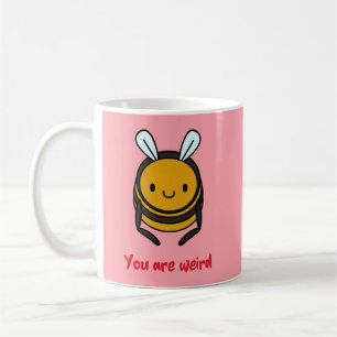 You are Weird But I Love You Funny  Coffee Mug