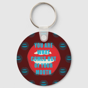 You are what comes out of your mouth quote keychain