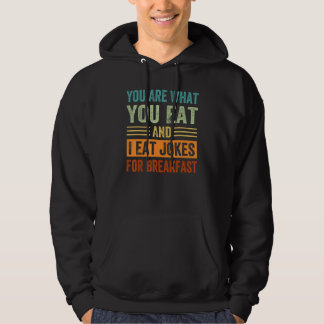 You Are What You Eat And I Eat Jokes For Breakfast Hoodie
