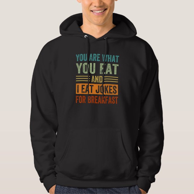 You Are What You Eat And I Eat Jokes For Breakfast Hoodie (Front)