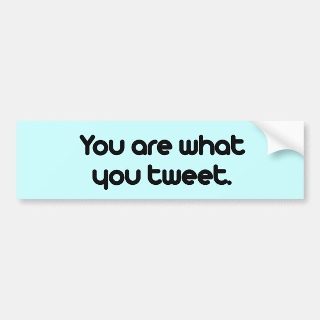 You are what you tweet bumper sticker (Front)