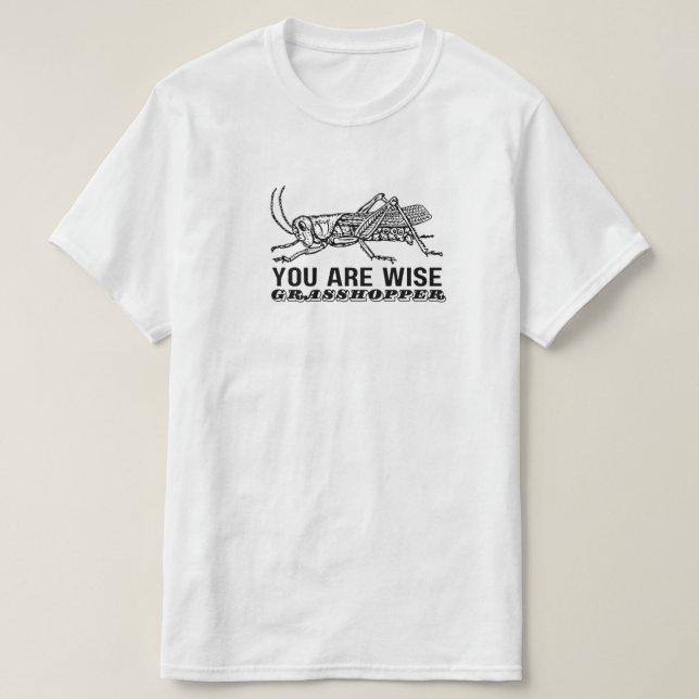You Are Wise Grasshopper T-Shirt (Design Front)