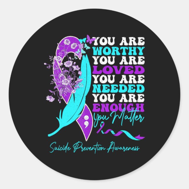 You Are Worthy Loved Needed Enough Problem Suicide Classic Round Sticker (Front)