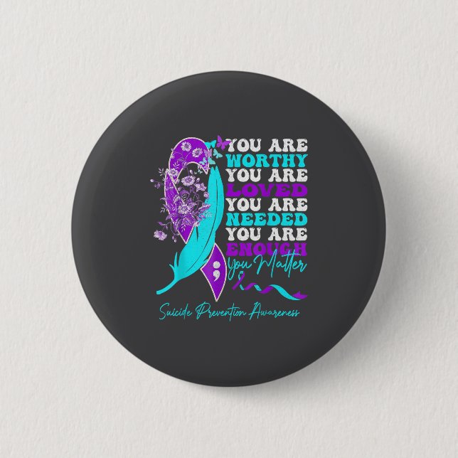 You Are Worthy Loved Needed Enough Suicide Prevent 2 Inch Round Button (Front)