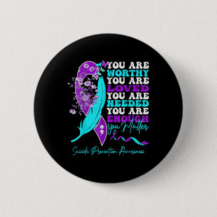 You Are Worthy Loved Needed Enough Suicide Prevent 2 Inch Round Button
