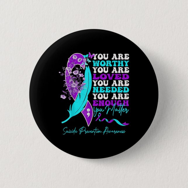 You Are Worthy Loved Needed Enough Suicide Prevent 2 Inch Round Button (Front)