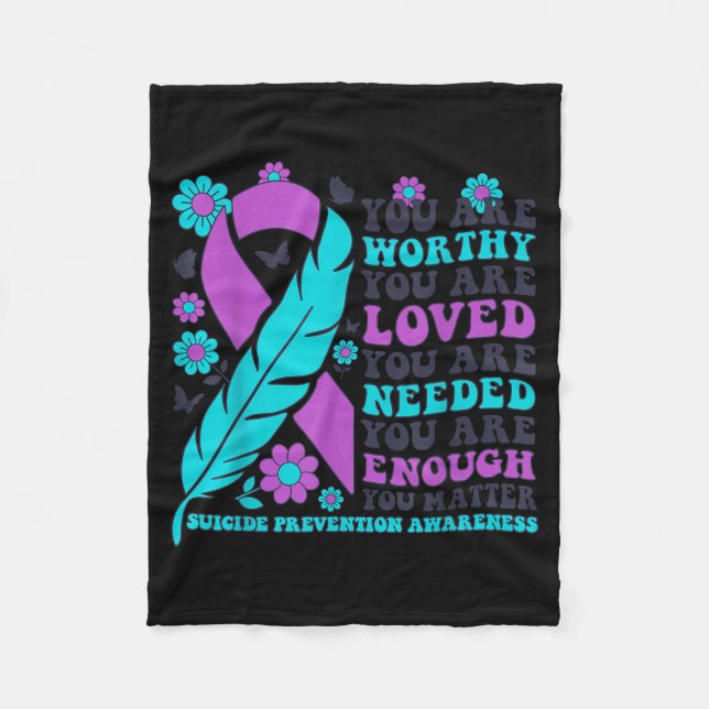 You Are Worthy Loved Needed Enough Suicide Prevent Fleece Blanket (Front)