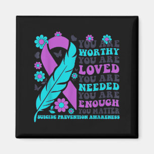 You Are Worthy Loved Needed Enough Suicide Prevent Magnet