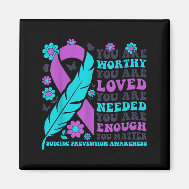 You Are Worthy Loved Needed Enough Suicide Prevent Magnet (Front)