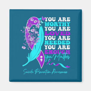 You Are Worthy Loved Needed Enough Suicide Prevent Magnet