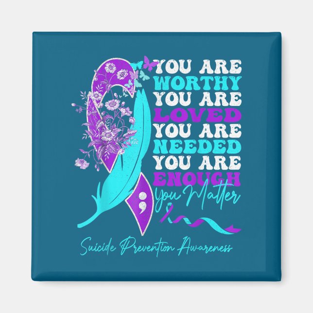 You Are Worthy Loved Needed Enough Suicide Prevent Magnet (Front)