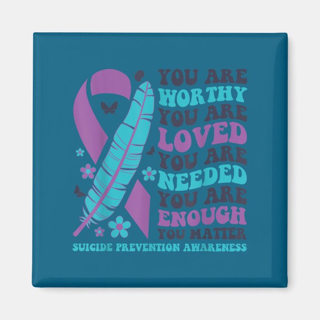 You Are Worthy Loved Needed Enough Suicide Prevent Magnet (Front)